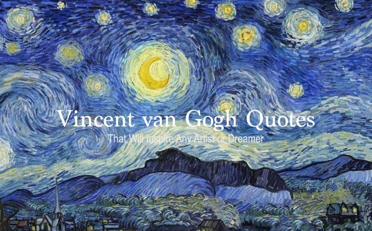 Vincent van Gogh Quotes That Will Inspire Any Artist or Dreamer