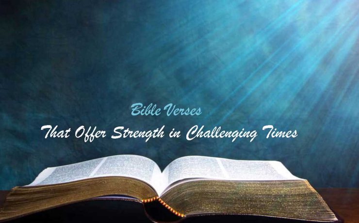 Bible Verses That Offer Strength in Challenging Times