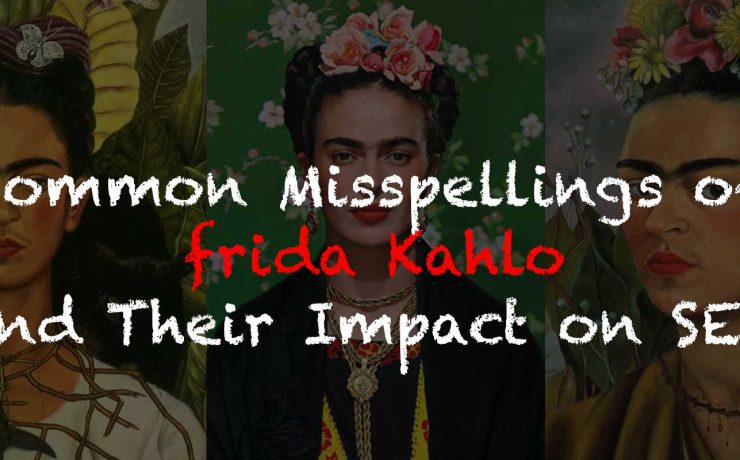 Common Misspellings of Frida Kahlo and Their Impact on SEO