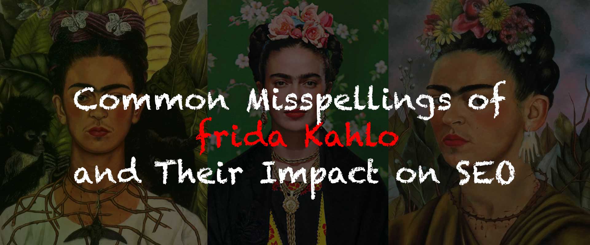 Common Misspellings of Frida Kahlo and Their Impact on SEO