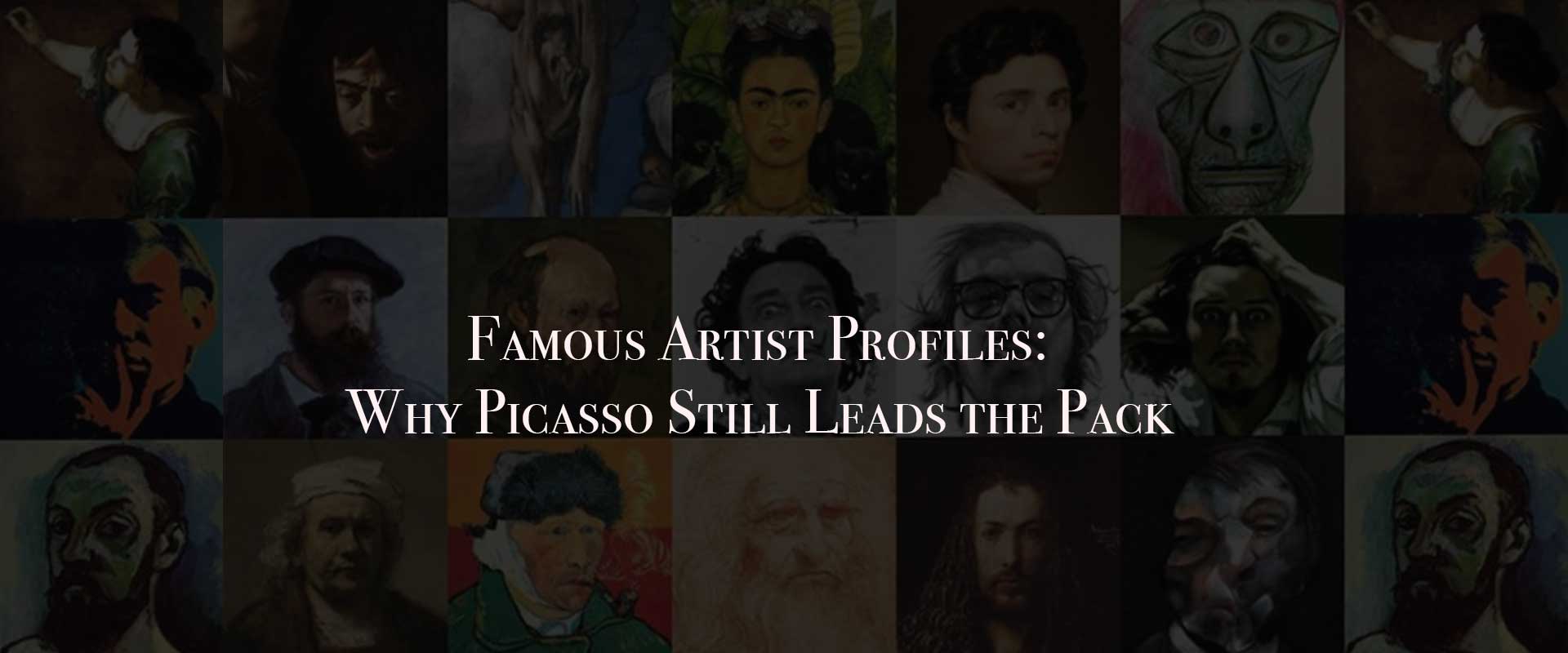 Famous Artist Profiles: Why Picasso Still Leads the Pack
