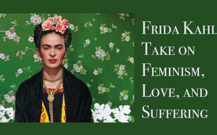 Frida Kahlo's Take on Feminism, Love, and Suffering