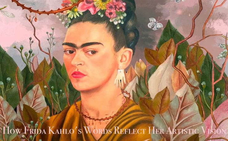 How Frida Kahlo's Words Reflect Her Artistic Vision