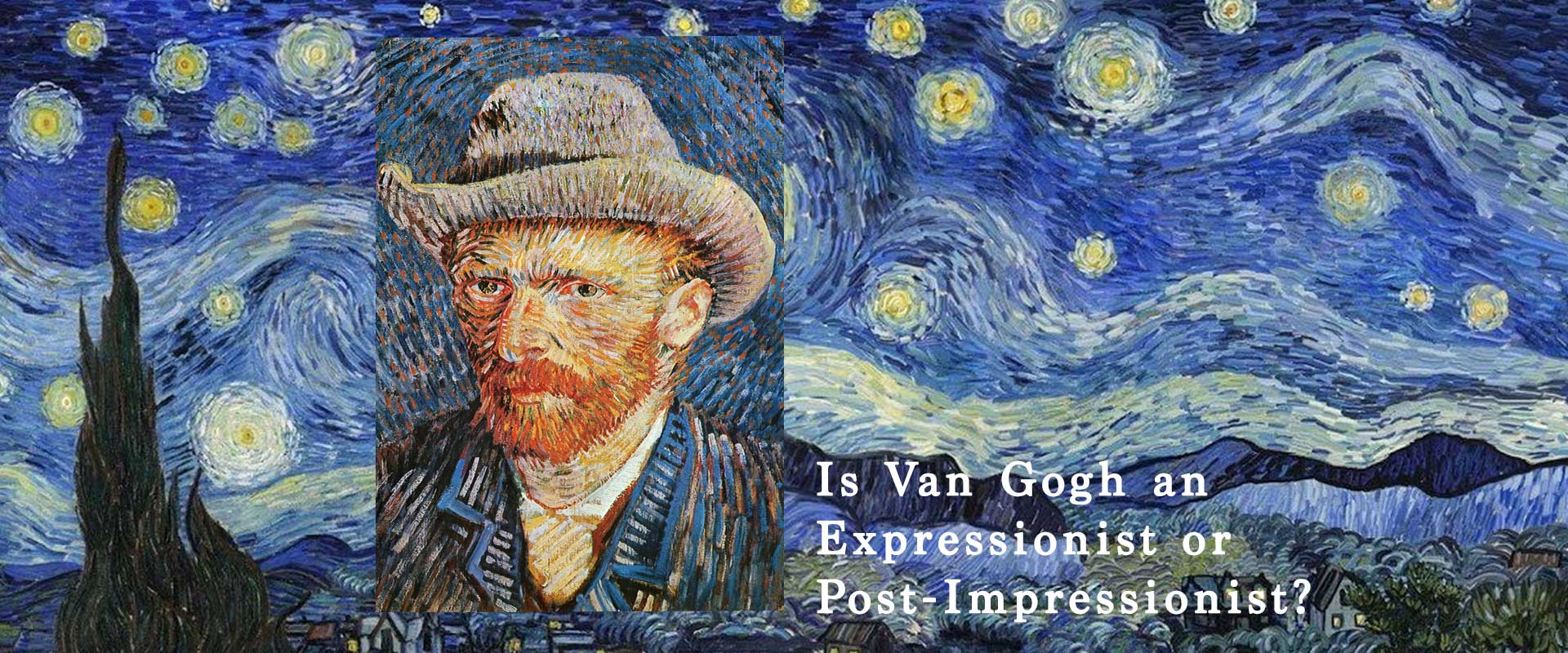 Is Van Gogh an Expressionist or Post-Impressionist?