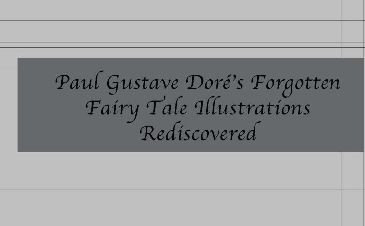 Paul Gustave Doré’s Forgotten Fairy Tale Illustrations Rediscovered