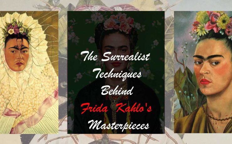 The Surrealist Techniques Behind Frida Kahlo's Masterpieces