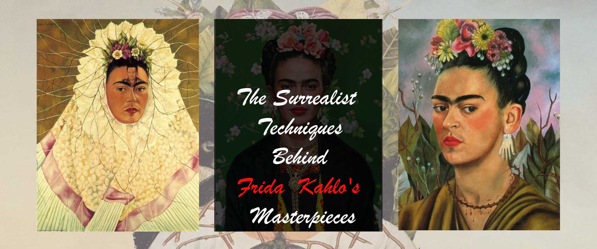 The Surrealist Techniques Behind Frida Kahlo's Masterpieces