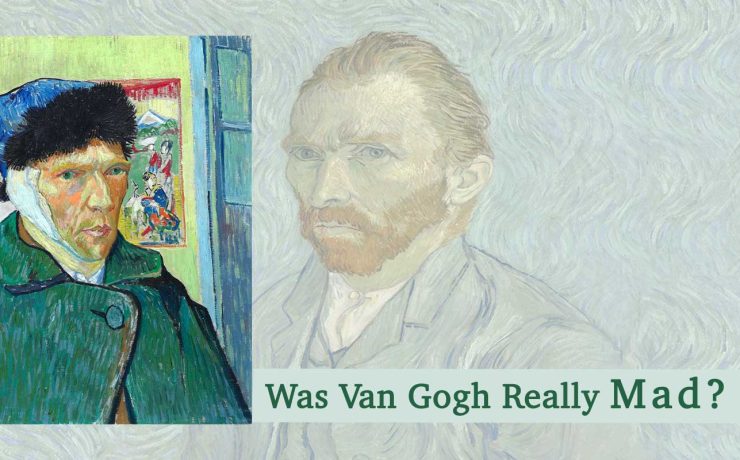 Was Van Gogh Really Mad? Separating Myth from Fact