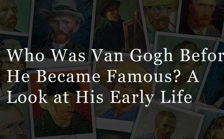 Who Was Van Gogh Before He Became Famous? A Look at His Early Life