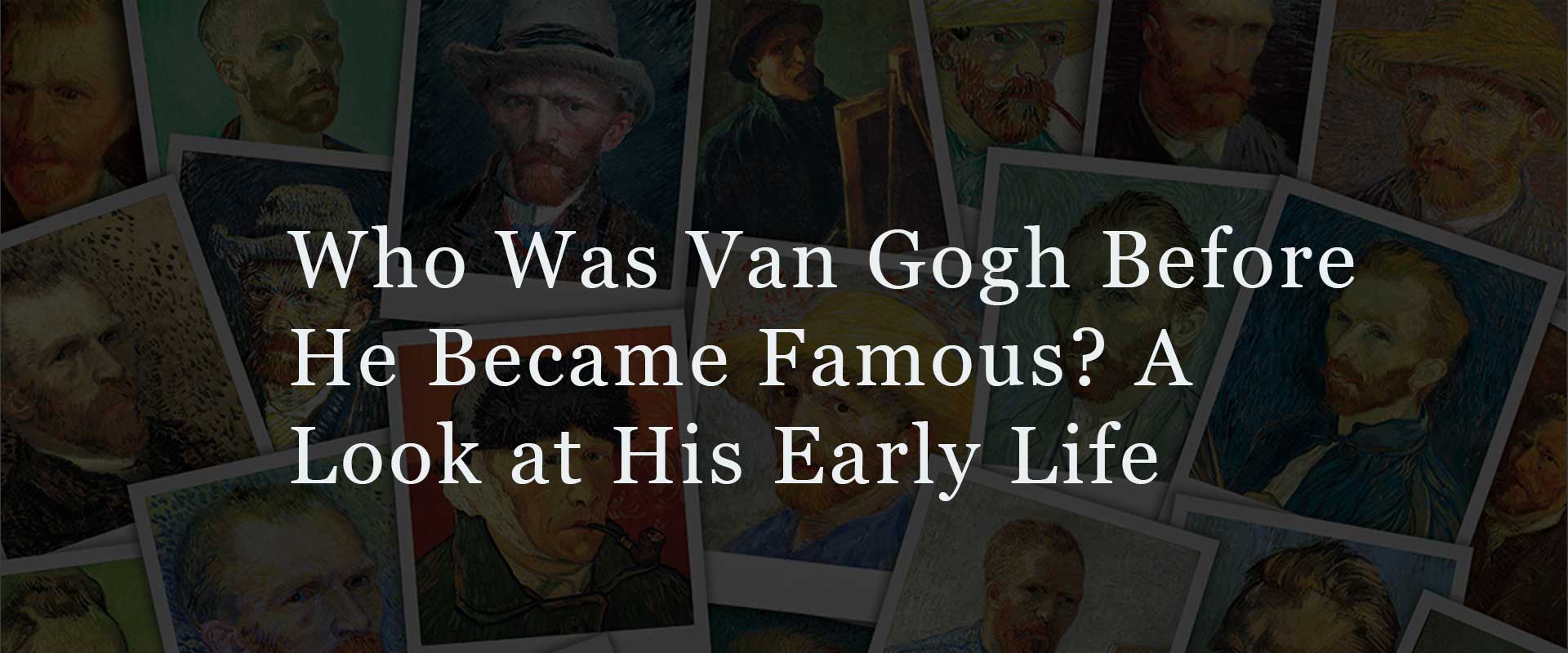 Who Was Van Gogh Before He Became Famous? A Look at His Early Life