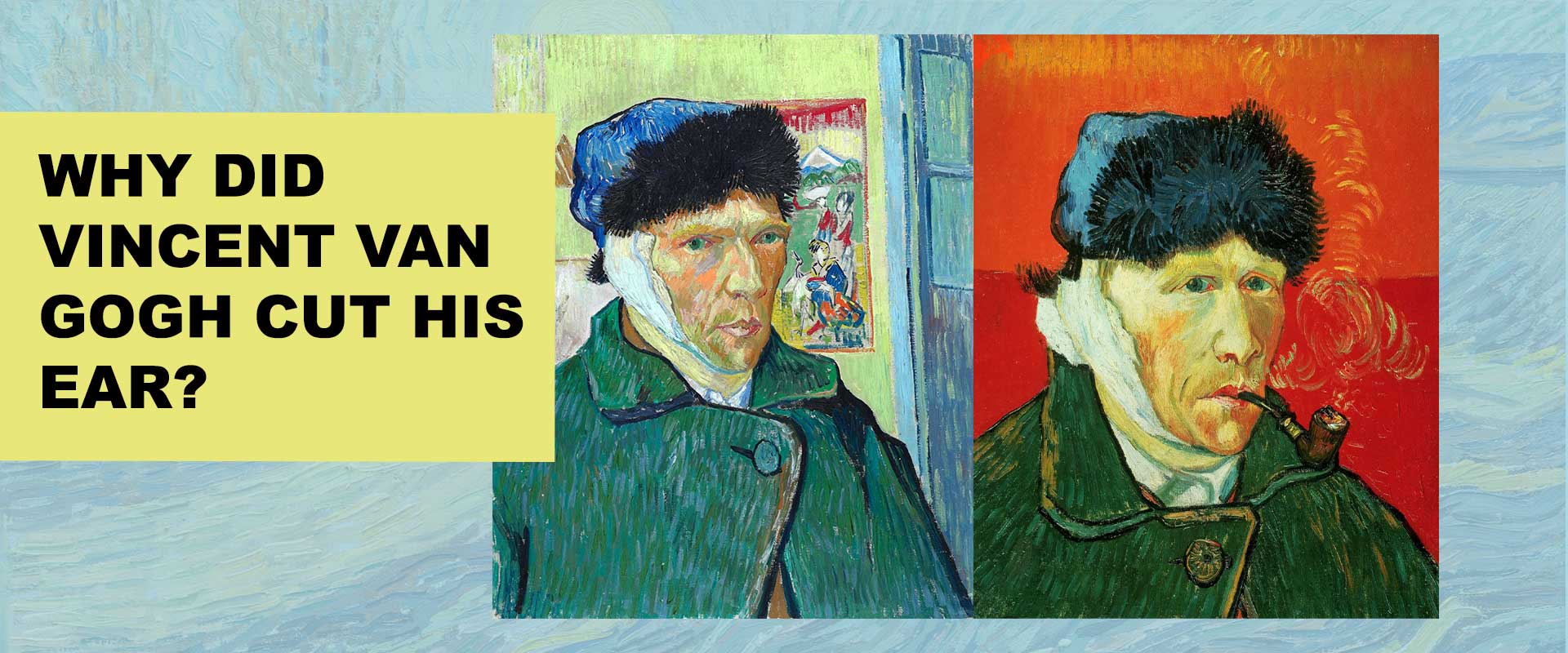 Why Did Van Gogh Cut Off His Ear? The Story Behind the Myth