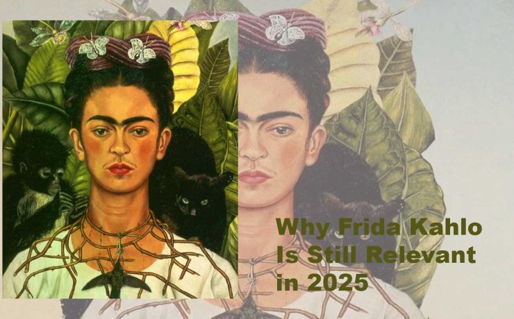 Why Frida Kahlo Is Still Relevant in 2025