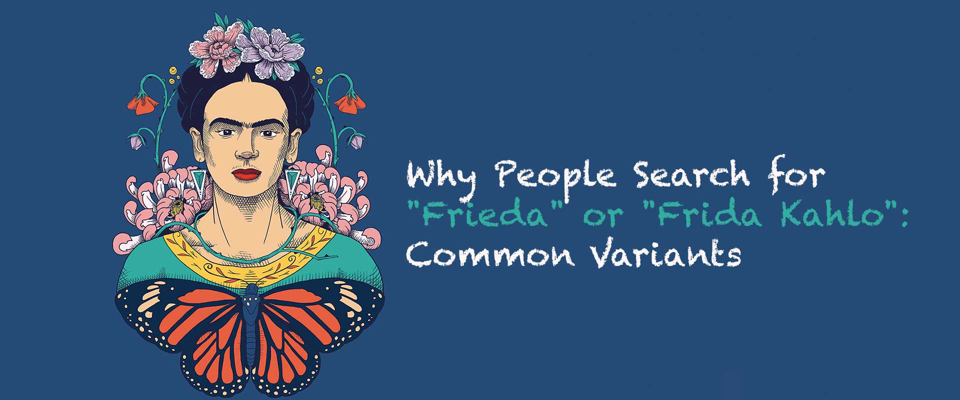 Why People Search for "Frieda" or "Frida Kahlo": Common Variants