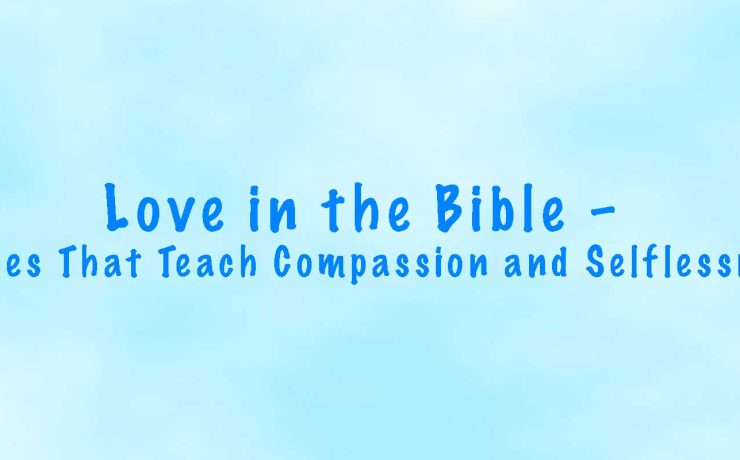 Love in the Bible – Verses That Teach Compassion and Selflessness