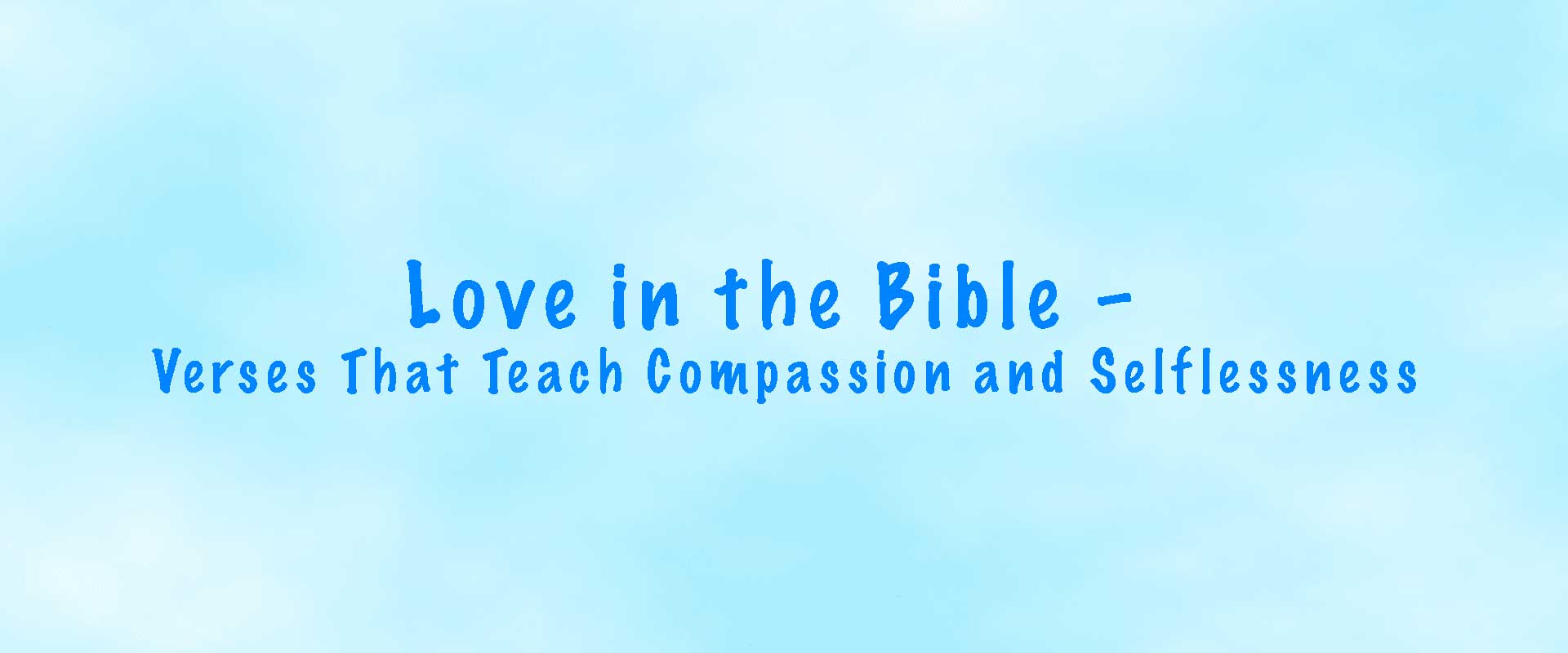 Love in the Bible – Verses That Teach Compassion and Selflessness